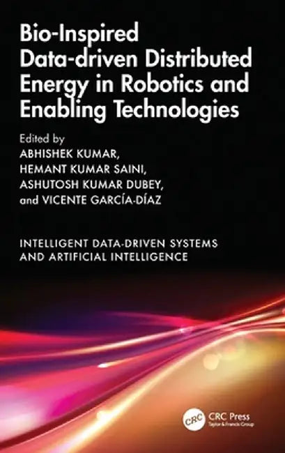 Bio-Inspired Data-Driven Distributed Energy in Robotics and Enabling Technologies by Abhishek Kumar
