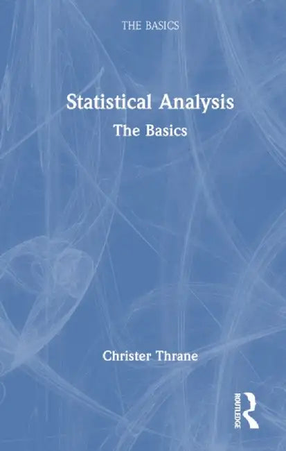 Statistical Analysis: The Basics by Christer Thrane