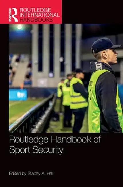 Routledge Handbook of Sport Security by Stacey A. Hall