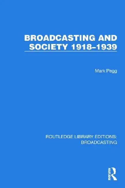 Broadcasting and Society 1918-1939 by Mark Pegg