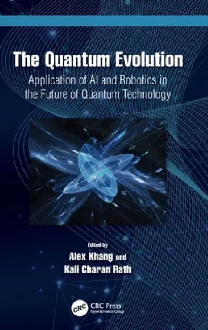 The Quantum Evolution: Application of AI and Robotics in the Future of Quantum Technology by Alex Khang, Kali Charan Rath