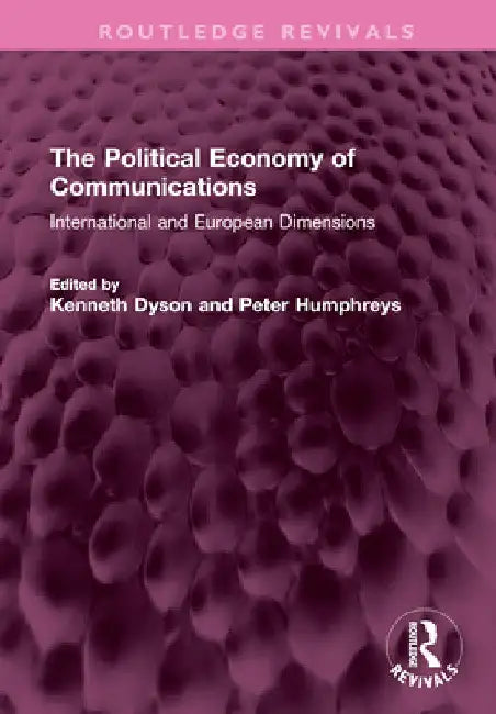 The Political Economy of Communications: International and European Dimensions by Kenneth Dyson