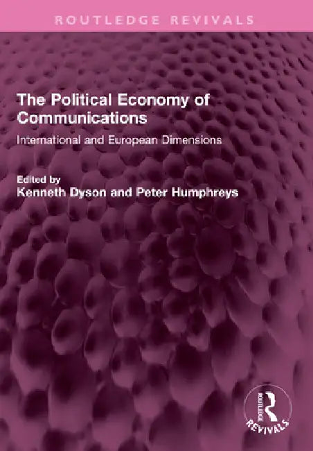 The Political Economy of Communications: International and European Dimensions by Kenneth Dyson