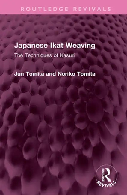 Japanese Ikat Weaving: The Techniques of Kasuri by Jun Tomita