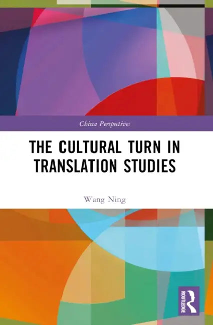 The Cultural Turn in Translation Studies by Wang Ning