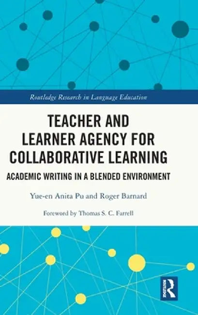 Teacher and Learner Agency for Collaborative Learning: Academic Writing in a Blended Environment by Yue-en Anita Pu