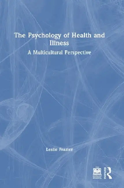 The Psychology of Health and Illness: A Multicultural Perspective by Leslie D. Frazier