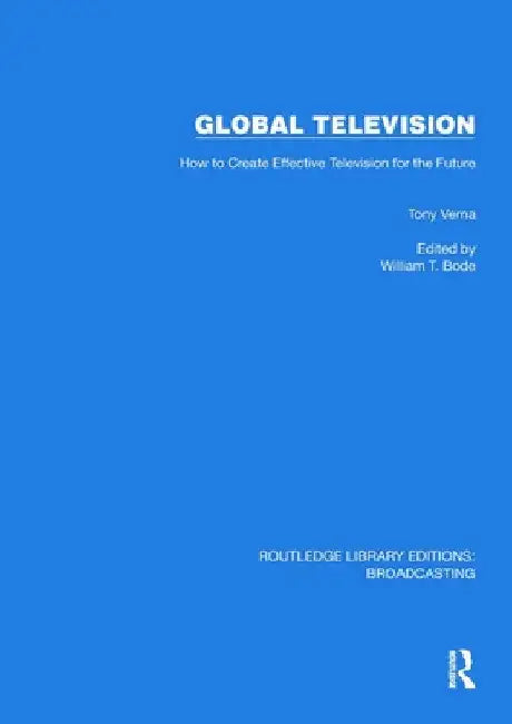 Global Television: How to Create Effective Television for the Future by Tony Verna
