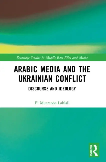 Arabic Media and the Ukrainian Conflict by El Mustapha Lahlali