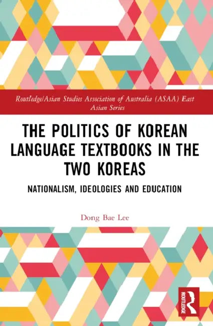 The Politics of Korean Language Textbooks in the Two Koreas: Nationalism, Ideologies, and Education by Dong Bae Lee
