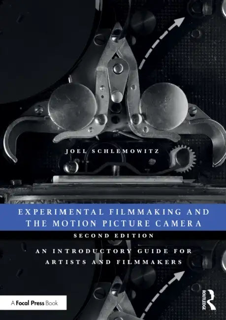 Experimental Filmmaking and the Motion Picture Camera: An Introductory Guide for Artists and Filmmakers by Joel Schlemowitz