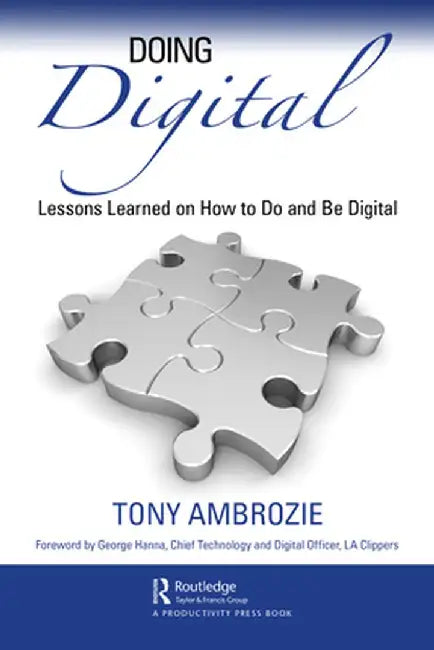 Doing Digital: Lessons Learned on How to Do and Be Digital by Tony Ambrozie