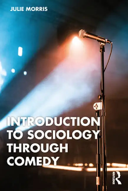 Introduction to Sociology Through Comedy by Morris, Julie