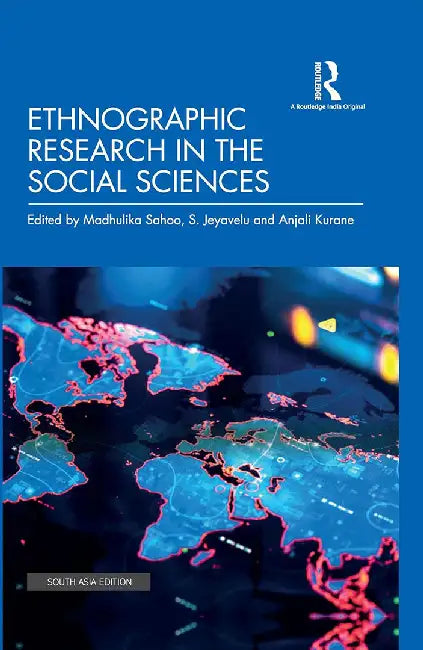 Ethnographic Research in the Social Sciences by Madhulika Sahoo, S. Jeyavelu, Anjali Kurane
