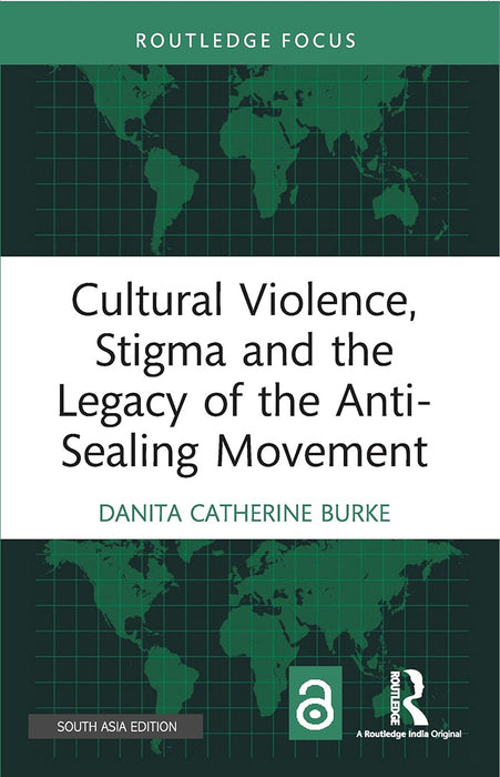 Cultural Violence Stigma and the Legacy of the Anti-Sealing Movement  by Danita Catherine Burke