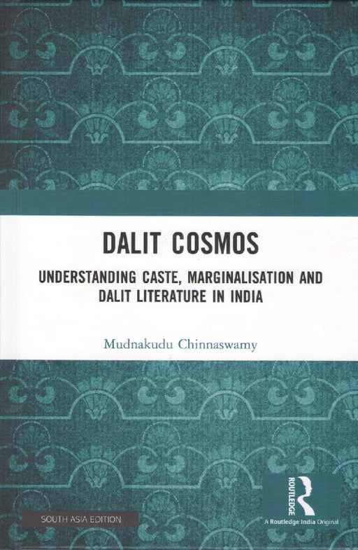 Dalit Cosmos: Understanding Caste, Marginalisation and Dalit Literature in India by Mudnakudu Chinnaswamy