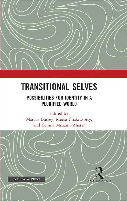 Transitional Selves: Possibilities For Identity in a Plurified World by Marcus Bussey, Meera Chakravorty, Camila Mozzini-Alister