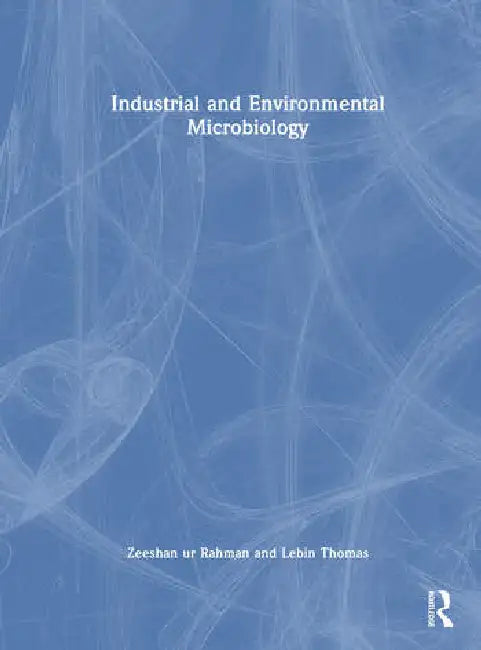 Industrial and Environmental Microbiology by Rahman Zeeshan Ur