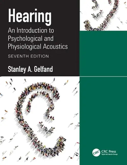 Hearing: An Introduction to Psychological and Physiological Acoustics by Stanley A. Gelfand