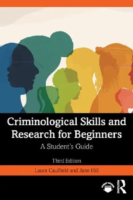 Criminological Skills and Research for Beginners: A Student's Guide by Laura Caulfield