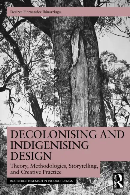 Decolonising and Indigenising Design by Desiree Hernandez Ibinarriaga