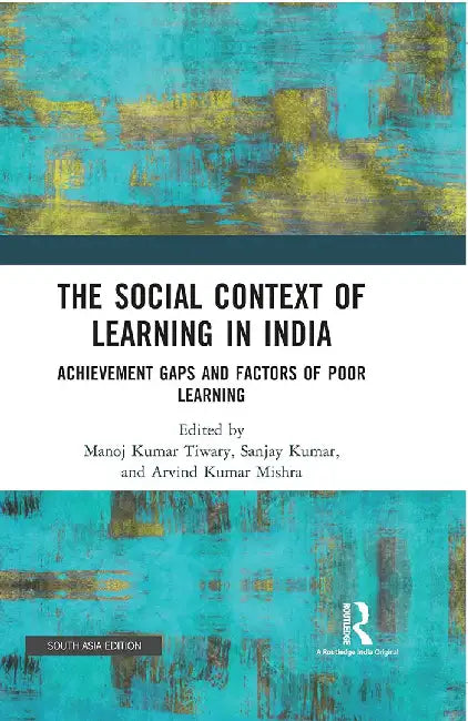 The Social Context of Learning in India: Achevement Gaps and Factors of Poor Learning by Manoj Kumar Tiwary, Sanjay Kumar, Arvind Kumar Mishra
