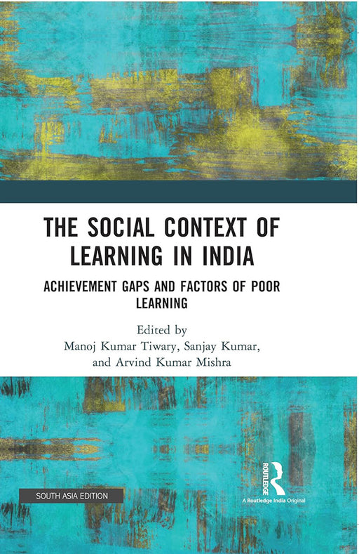 The Social Context of Learning in India: Achevement Gaps and Factors of Poor Learning by Manoj Kumar Tiwary, Sanjay Kumar, Arvind Kumar Mishra