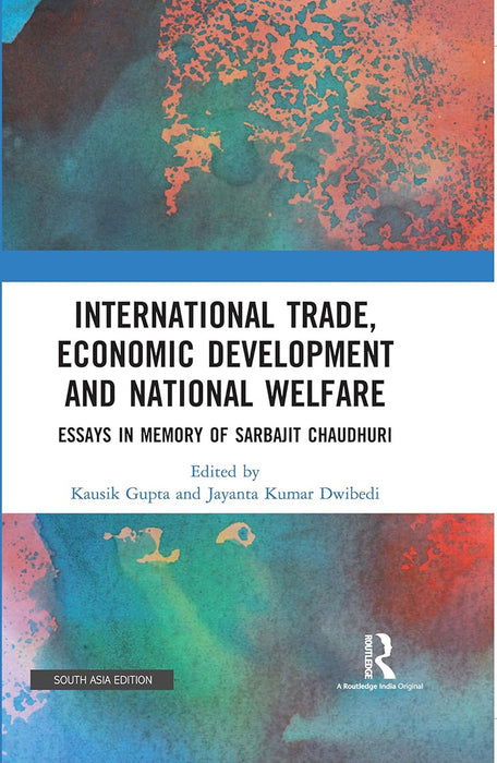 International Trade Economic Development and National Welfare: Essays in Memory of Sarbajit Chaudhuri by Kausik Gupta, Jayanta Kumar Dwibedi