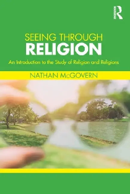 Seeing Through Religion: An Introduction to the Study of Religion and Religions by Nathan McGovern