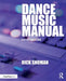 Dance Music Manual by Rick Snoman