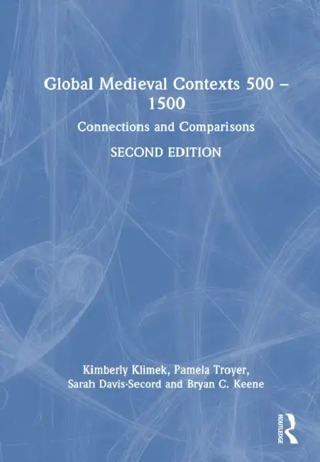 Global Medieval Contexts 500 - 1500: Connections and Comparisons by Kimberly Klimek