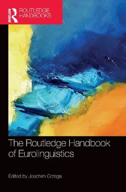The Routledge Handbook of Eurolinguistics by Joachim Grzega