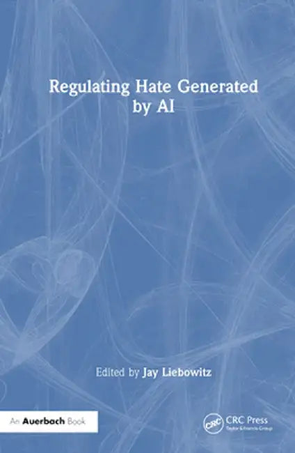 Regulating Hate Speech Created by Generative AI by Jay Liebowitz