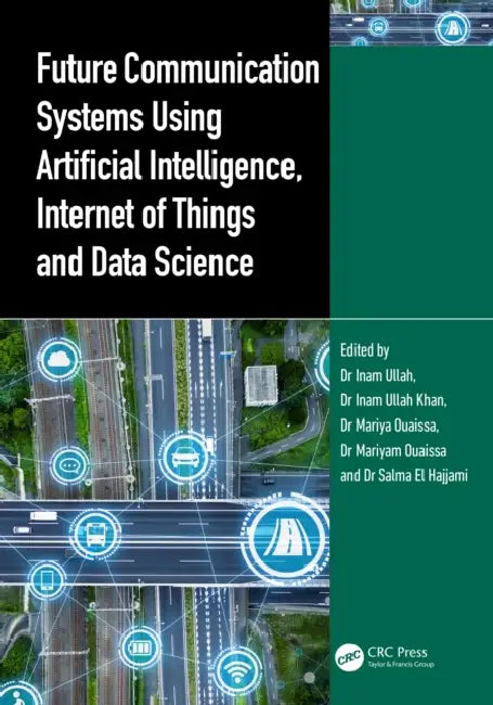 Future Communication Systems Using Artificial Intelligence, Internet of Things and Data Science by Inam Ullah, Inam Ullah Khan, Mariya Ouaissa