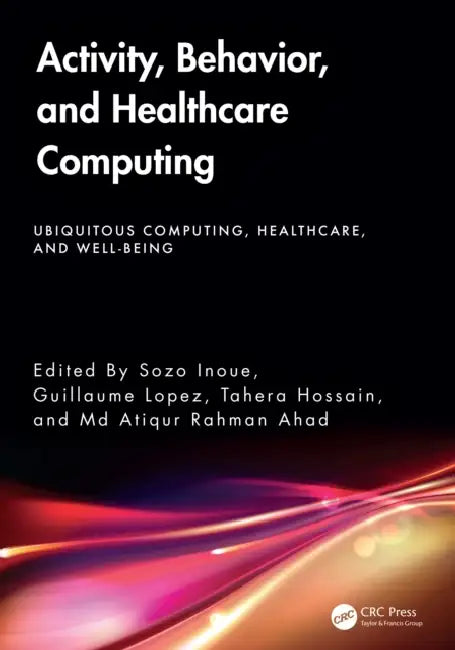 Activity, Behavior, and Healthcare Computing by Sozo Inoue