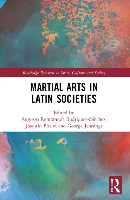 Martial Arts in Latin Societies by Rodríguez-Sánchez August