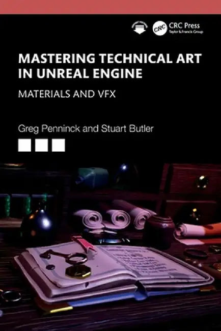 Mastering Technical Art in Unreal Engine: Materials and Vfx by Greg Penninck