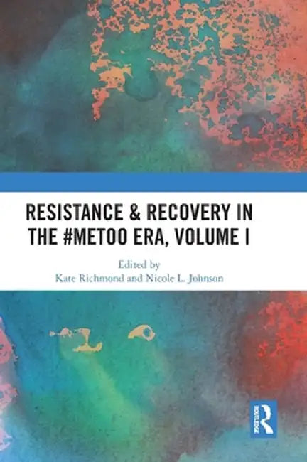 Resistance & Recovery in the #Metoo Era, Volume I by Kate Richmond