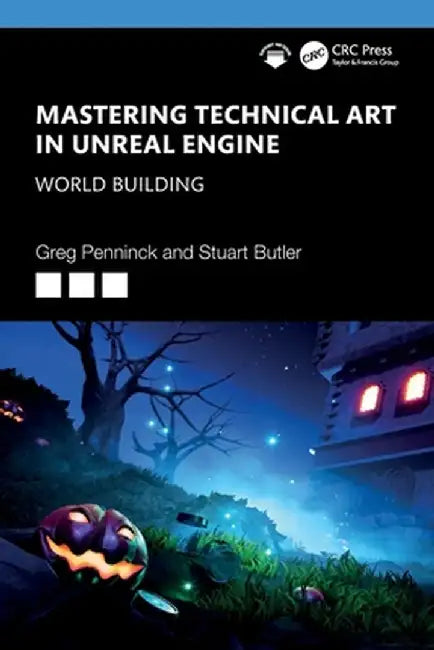 Mastering Technical Art in Unreal Engine: World Building by Greg Penninck