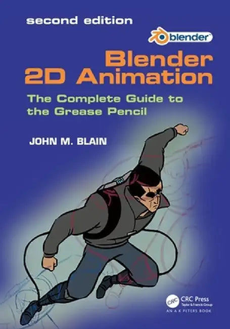 Blender 2D Animation: The Complete Guide to the Grease Pencil by John M. Blain