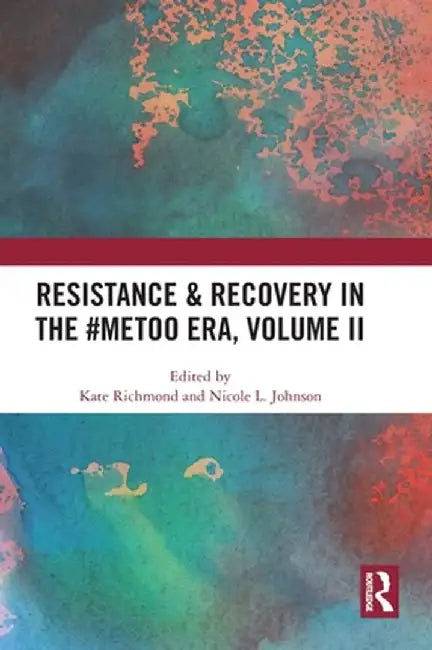 Resistance & Recovery in the #Metoo Era, Volume II by Kate Richmond