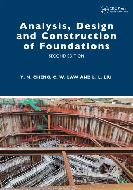 Analysis, Design and Construction of Foundations by Yung Ming Cheng