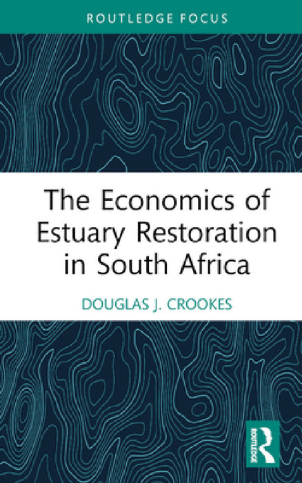 The Economics of Estuary Restoration in South Africa by Douglas J. Crookes