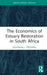 The Economics of Estuary Restoration in South Africa by Douglas J. Crookes