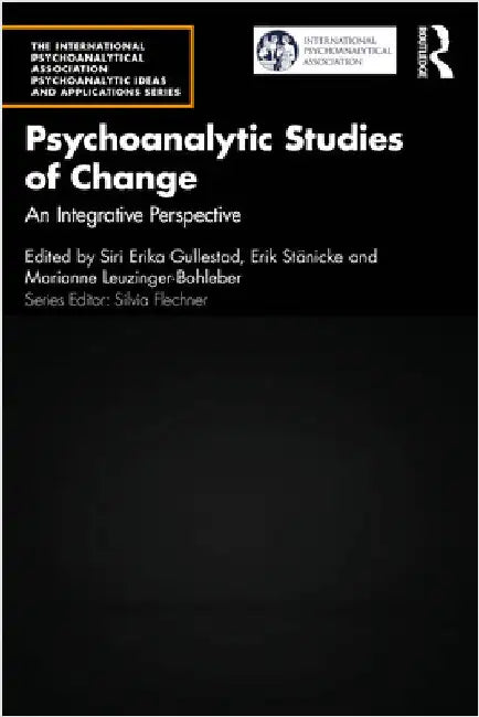 Psychoanalytic Studies of Change: An Integrative Perspective by Siri Erika Gullestad