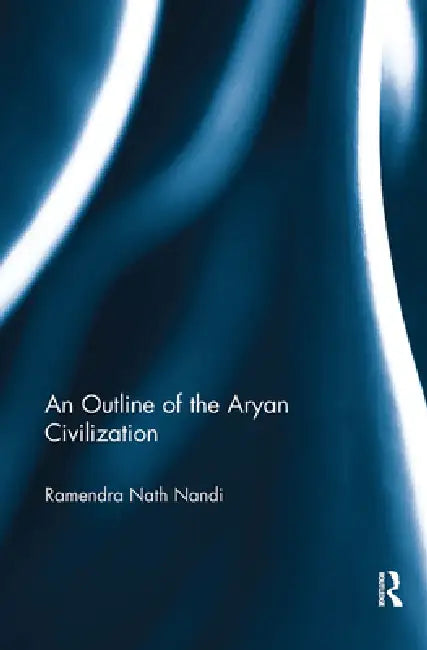 An Outline of the Aryan Civilization by R. N. Nandi
