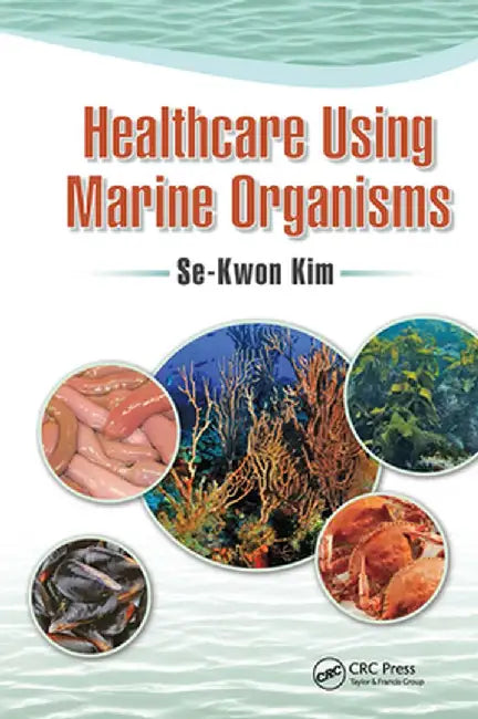 Healthcare Using Marine Organisms by Se-Kwon Kim