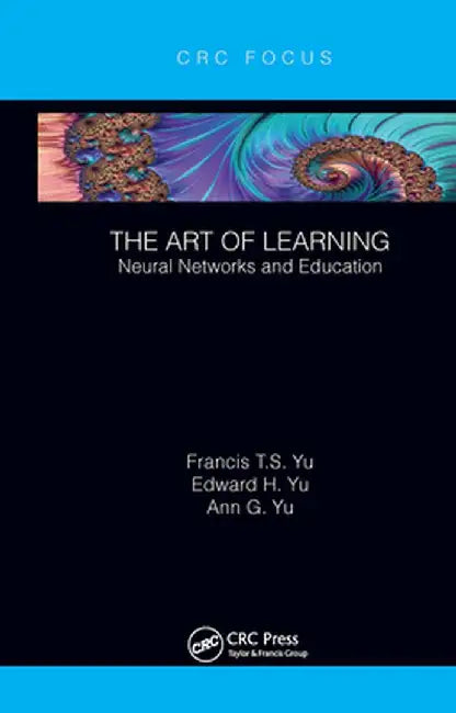 The Art of Learning: Neural Networks and Education by Francis T.S. Yu