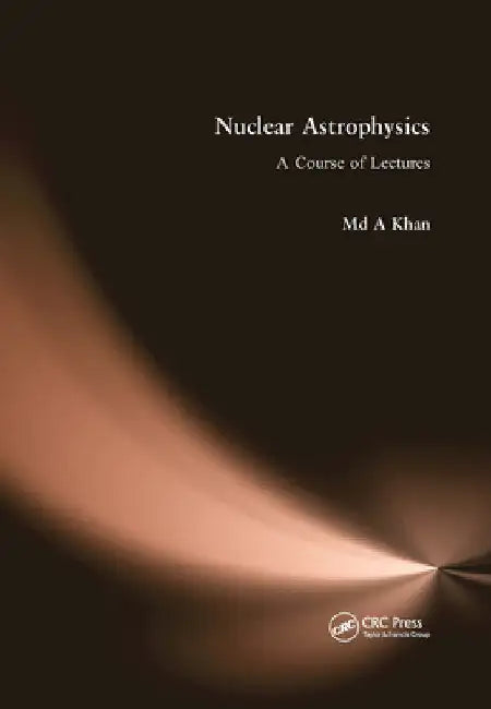 Nuclear Astrophysics: A Course of Lectures by MD A. Khan