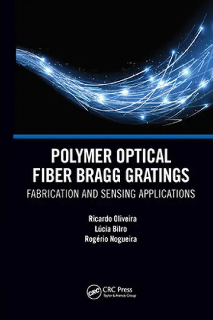 Polymer Optical Fiber Bragg Gratings: Fabrication and Sensing Applications by Ricardo Oliveira